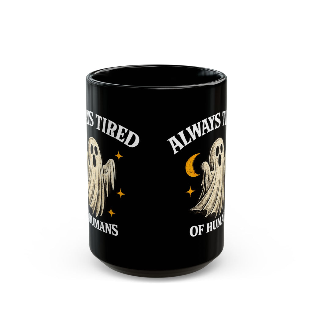 Always Tired of Humans — Black Ghost Coffee Mug (11oz & 15oz)